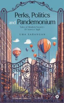 Perks Politics and Pandemonium : Tales of Modern Society - 18 ‘storeys’ high