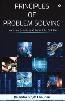 Principles of Problem Solving : Improve Quality and Reliability Quickly