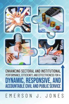 Enhancing Sectoral and Institutional Performance Efficiency and Effectiveness for a Dynamic Responsive and Accountable Civil and Public Service