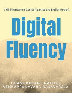 Skill Enhancement Course (Kannada and English Version): Digital Fluency