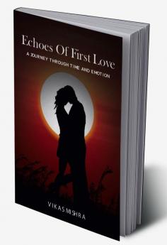 Echoes of First Love: A Journey Through Time And Emotion