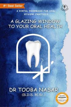 A Glazing Window to Your Oral Health : A Dental Handbook for Oral Hygiene Practices