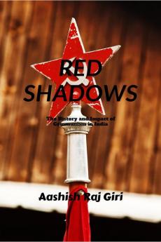 &quot;Red Shadows&quot;: The History and Impact of Communism in India