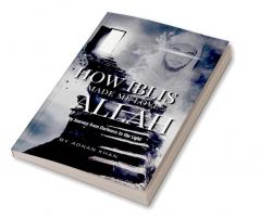 How IBLIS Made Me Love Allah  :  : My Journey from Darkness to the Light