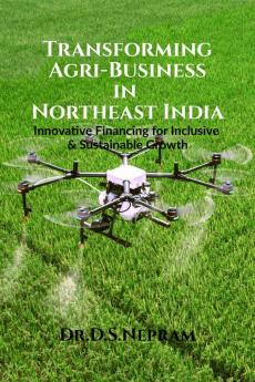 Transforming Agri-Business In Northeast India: Innovative Financing For Inclusive And Sustainable Growth