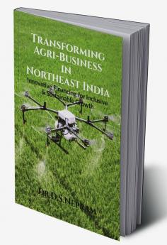 Transforming Agri-Business In Northeast India: Innovative Financing For Inclusive And Sustainable Growth