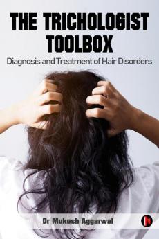 The Trichologist Toolbox: Diagnosis And Treatment of Hair Disorders