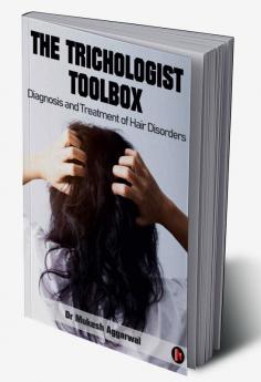 The Trichologist Toolbox: Diagnosis And Treatment of Hair Disorders