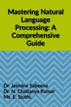 Mastering Natural Language Processing: A Comprehensive Guide