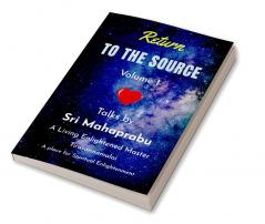 Return to the Source - Volume 1: An Enlightened Master Speaks