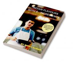 Indian Flavours With 6 - Ingredients : A Culinary  Journey Of  Redefining Indian Flavours