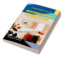 Fundamentals of Housekeeping : The Comprehensive Guide to Hospitality Housekeeping