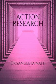 Action Research: Action research -A stepping stone into the world of research