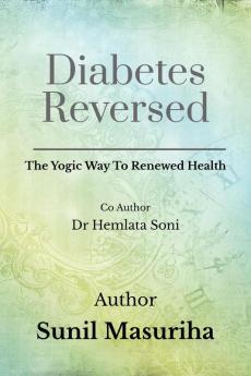 Diabetes Reversed: The Yogic Path To Renewed Health