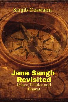 Jana Sangh Revisited: Peace Politics and Bharat