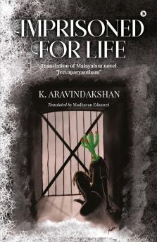 Imprisoned For Life : Translation of Malayalam Novel "Jeevaparyantham"