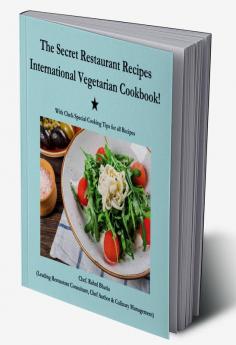 The Secret Restaurant Recipes : International Vegetarian Cookbook!