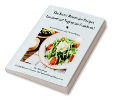 The Secret Restaurant Recipes : International Vegetarian Cookbook!