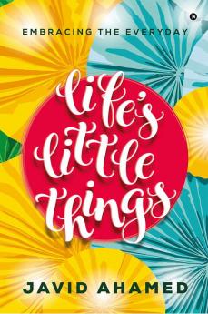Life's Little Things : Embracing the Everyday