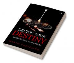 Decide Your Destiny: You Can Be What You Want To Be