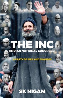 The Inc (Indian National Congress): A Party Of Idea And Changes