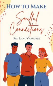 How to make Soulful Connections : Awakening the Magic of True Connection in Every Interaction