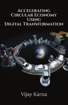 Accelerating Circular Economy Using Digital Transformation : Circular Economy using Digital Transformation