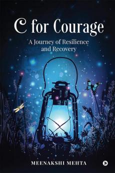 C for Courage : A Journey of Resilience and Recovery