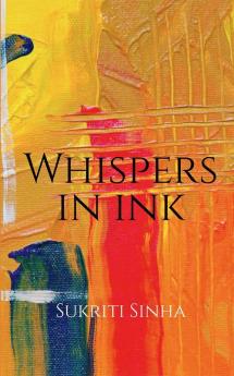 Whispers in Ink: poems about love self and other atrocities