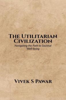 The Utilitarian Civilization: Navigating the Path to Societal Well-being