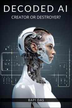 Decoded AI: Creator or Destroyer?