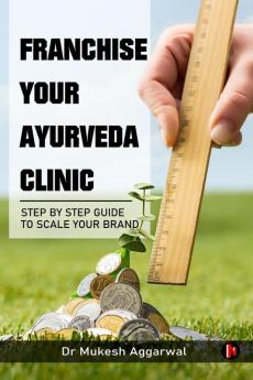 Franchise Your Ayurveda Clinic: Step By Step Guide to Scale Your Brand