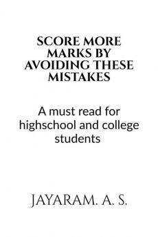 SCORE MORE MARKS BY AVOIDING THESE MISTAKES : A must read book for high school and college students.