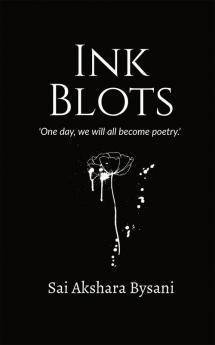 Ink Blots : 'One day we will all become poetry.'