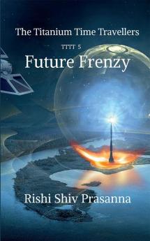 Future Frenzy : The Titanium Time Travellers