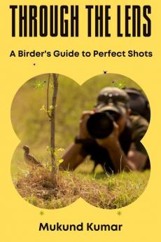 Through the Lens: A Birder's Guide to Perfect Shots