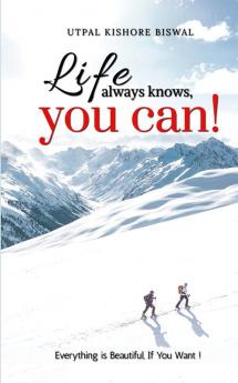 Life Always Knows You Can? : Everything is Beautiful if You Want.