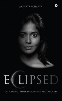 Eclipsed : Overcoming Disease Despondency and Doldrum