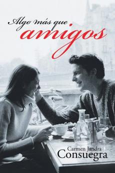 Algo Más Que Amigos: Enamoramiento A Su Pesar (Spanish Edition)