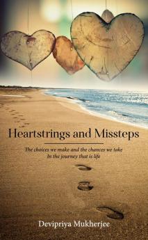 Heartstrings and Missteps - The choices we make and the chances we take In the journey that is life