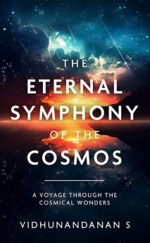 The Eternal Symphony of the Cosmos - A Voyage Through the Cosmical Wonders