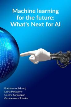 Machine Learning For The Future: What'S Next For Ai