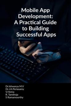 Mobile App Development: A Practical Guide To Building Successful Apps