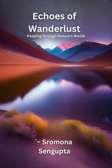 Echoes of Wanderlust : Peeping through Nature's Womb
