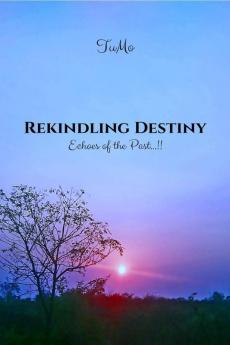 Rekindling Destiny: Echoes Of The Past...!!