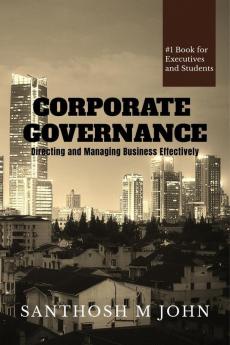 Corporate Governance: Directing And Managing Business Effectively