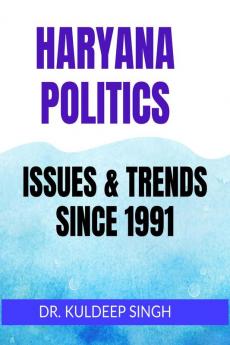 HARYANA POLITICS : ISSUES AND TRENDS SINCE 1991