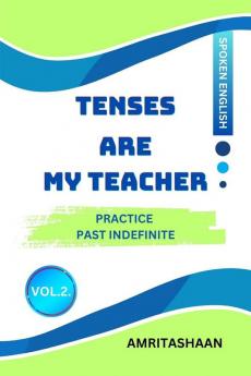 TENSES ARE MY TEACHER VOL.2: Practice Past Indefinite