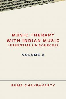 Music Therapy with Indian Music (Essentials &amp;amp; Sources) - Volume 2