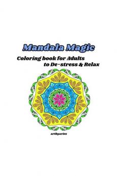 Mandala Magic: Coloring Book For Adults To De-Stress & Relax